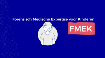 FMEK: Forensisch Medische Expertise voor Kinderen