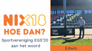 Afbeelding met links het NIX18-logo en tekst sportvereniging EGS'20 aan het woord, en rechts een foto van Edwin