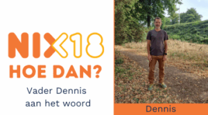 Afbeelding met links het NIX18-logo en tekst vader Dennis aan het woord, en rechts een foto van Dennis